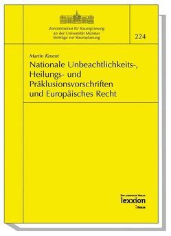 Nationale Unbeachtlichkeits-, Heilungs- und Präklusionsvorschriften und Europäisches Recht von Kment,  Martin