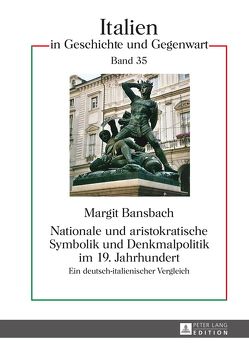 Nationale und aristokratische Symbolik und Denkmalpolitik im 19. Jahrhundert von Bansbach,  Margit