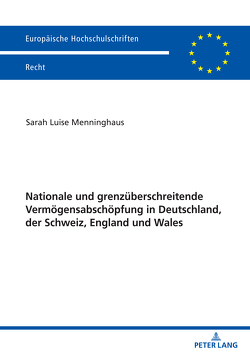 Nationale und grenzüberschreitende Vermögensabschöpfung in Deutschland, der Schweiz, England und Wales von Menninghaus,  Sarah Luise