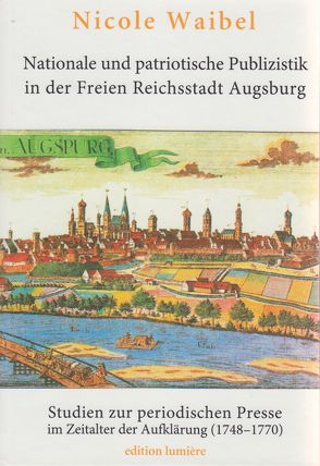 Nationale und patriotische Publizistik in der Freien Reichsstadt Augsburg von Waibel,  Nicole