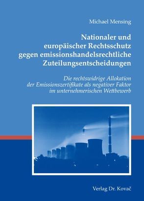 Nationaler und europäischer Rechtsschutz gegen emissionshandelsrechtliche Zuteilungsentscheidungen von Mensing,  Michael
