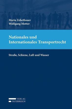 Nationales und Internationales Transportrecht von Motter,  Wolfgang, Zehetbauer,  Maria