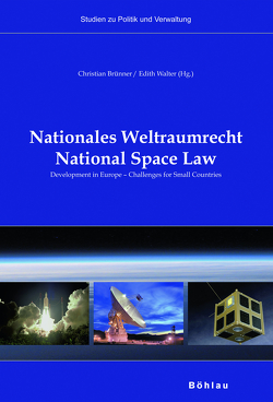 Nationales Weltraumrecht / National Space Law von Brünner,  Christian, Mantl,  Wolfgang, Walter,  Edith