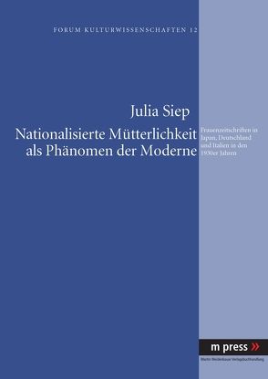 Nationalisierte Mütterlichkeit als Phänomen der Moderne von Siep,  Julia