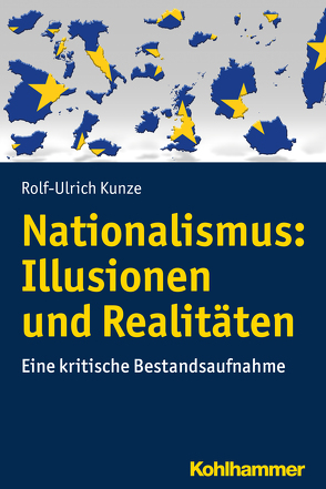 Nationalismus: Illusionen und Realitäten von Kunze,  Rolf-Ulrich