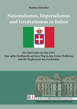 Nationalismus, Imperialismus und Irredentismus in Italien von Schratter,  Markus