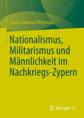 Nationalismus, Militarismus und Männlichkeit im Nachkriegs-Zypern von Efthymiou,  Stratis Andreas