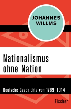 Nationalismus ohne Nation von Willms,  Johannes