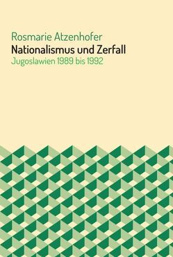 Nationalismus und Zerfall von Atzenhofer,  Rosmarie