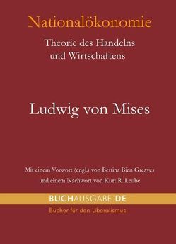 Nationalökonomie von Bien Greaves,  Bettina, Kastner,  Michael, Leube,  Kurt R, Mises,  Ludwig von