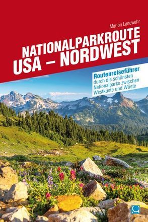 Nationalparkroute USA – Nordwest von Landwehr,  Marion