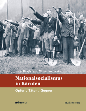 Nationalsozialismus in Kärnten von Danglmaier,  Nadja, Koroschitz,  Werner