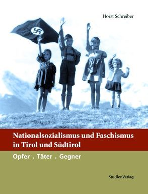 Nationalsozialismus und Faschismus in Tirol und Südtirol von Schreiber,  Horst