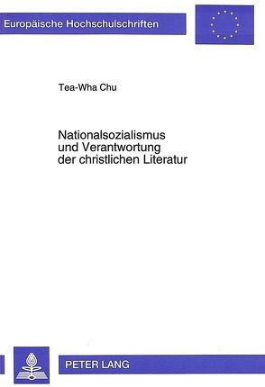 Nationalsozialismus und Verantwortung der christlichen Literatur von Chu,  Tea-Wha