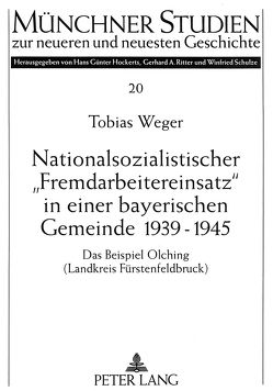Nationalsozialistischer «Fremdarbeitereinsatz» in einer bayerischen Gemeinde 1939-1945 von Weger,  Tobias
