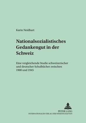 Nationalsozialistisches Gedankengut in der Schweiz von Neidhart,  Karin