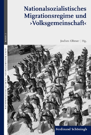 Nationalsozialistisches Migrationsregime und ‚Volksgemeinschaft‘ von Amenda,  Lars, Frackowiak,  Johannes, Henkes,  Barbara, Hochstadt,  Steve, Langthaler,  Ernst, Nolzen,  Armin, Oltmer,  Jochen, Rass,  MA,  Christoph A., Sala,  Roberto, Schloer,  Joachim, Schmiechen-Ackermann,  Detlef, Schoenmakers,  Christine, Wedekind,  Michael, Werner,  Oliver