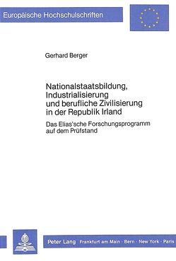 Nationalstaatsbildung, Industrialisierung und berufliche Zivilisierung in der Republik Irland von Berger,  Gerhard