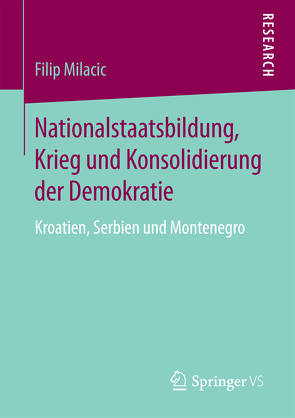 Nationalstaatsbildung, Krieg und Konsolidierung der Demokratie von Milacic,  Filip