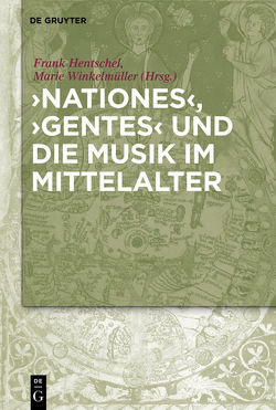‚Nationes‘, ‚Gentes‘ und die Musik im Mittelalter von Hentschel,  Frank, Winkelmüller,  Marie