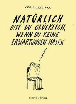 Natürlich bist Du glücklich, wenn Du keine Erwartungen hast von Haas,  Christiane