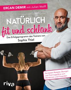 Natürlich fit und schlank – Das Erfolgsprogramm des Trainers von Sophia Thiel von Demir,  Ercan, Wolff,  Julien
