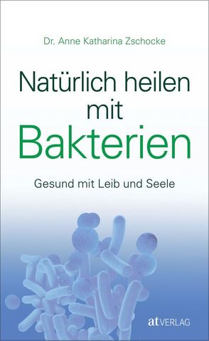 Natürlich heilen mit Bakterien – eBook von Zschocke,  Anne Katharina