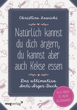 Natürlich kannst du dich ärgern, du kannst aber auch Kekse essen von Lewicki,  Christine