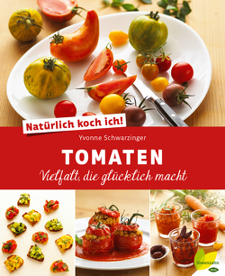 Natürlich koch ich! Tomaten von Schwarzinger,  Yvonne