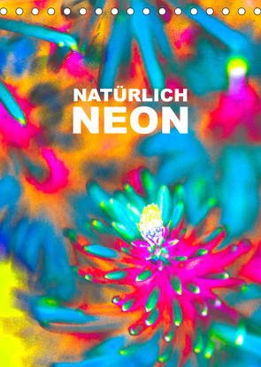 Natürlich Neon – Leuchtende Natur (Tischkalender 2023 DIN A5 hoch) von Speer,  Michael
