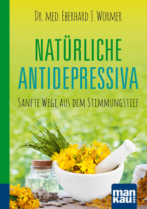 Natürliche Antidepressiva. Kompakt-Ratgeber von Wormer,  Dr.med Eberhard J.