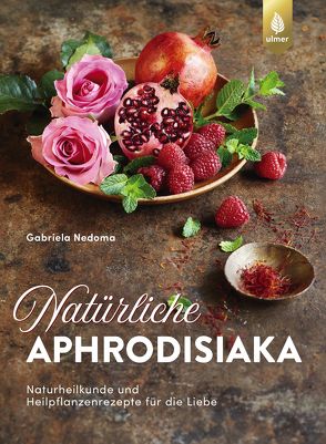 Natürliche Aphrodisiaka von Nedoma,  Gabriela