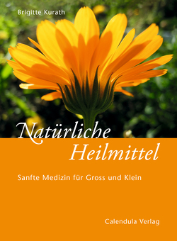 Natürliche Heilmittel – Sanfte Medizin für Gross und Klein von Kurath,  Brigitte