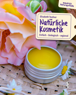 Natürliche Kosmetik von Teufner,  Elisabeth