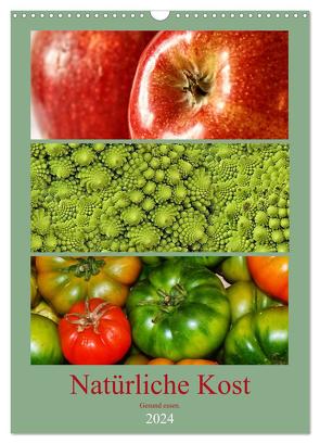 Natürliche Kost – Gesund essen 2024 (Wandkalender 2024 DIN A3 hoch), CALVENDO Monatskalender von Hebgen,  Peter