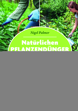 Natürlichen Pflanzendünger selbst herstellen von Möller-Giesen,  Elisabeth, Palmer,  Nigel