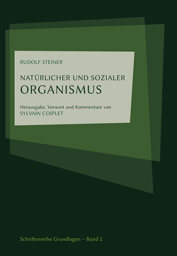 Natürlicher und sozialer Organismus von Coiplet,  Sylvain, Steiner,  Rudolf