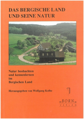 Natur beobachten und kennenlernen im Bergischen Land / Das Bergische Land und seine Natur von Knübel,  Hans, Kolbe,  Wolfgang, Weber,  G.