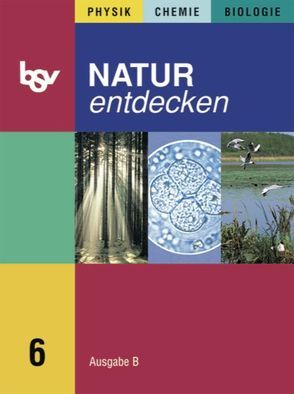 Natur entdecken – Ausgabe B – Mittelschule Bayern / 6. Jahrgangsstufe – Schülerbuch von Bachmaier,  Reinhard, Ostermeier,  Florian, Schebitz,  Horst, Schurius,  Leo, Seitz,  Martin