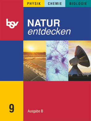 Natur entdecken – Physik – Chemie – Biologie – Ausgabe B – Mittelschule Bayern 2005 – 9. Jahrgangsstufe von Bachmaier,  Reinhard, Ostermeier,  Florian, Schebitz,  Horst, Schurius,  Leo, Seitz,  Martin