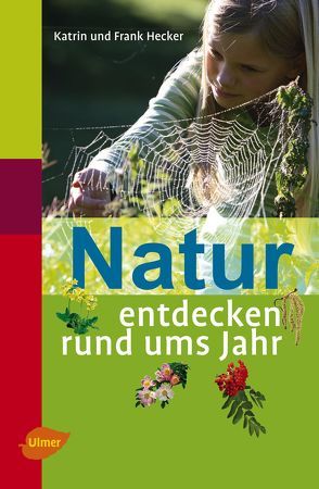 Natur entdecken rund ums Jahr von Hecker,  Frank, Hecker,  Katrin