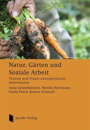 Natur, Gärten und Soziale Arbeit von Herrmann,  Mirella, Lützenkirchen,  Anne, Posch,  Gisela, Schmahl,  Roman, Wittig,  Annika