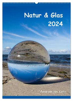 Natur & Glas (Wandkalender 2024 DIN A2 hoch), CALVENDO Monatskalender von Kantz,  Uwe