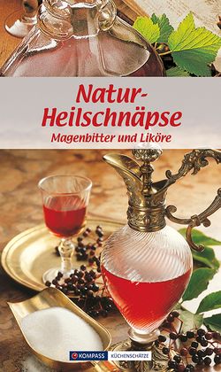 KOMPASS Küchenschätze Natur-Heilschnäpse von Wiesmüller,  Maria