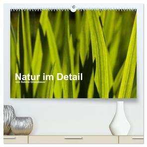 Natur im Detail (hochwertiger Premium Wandkalender 2024 DIN A2 quer), Kunstdruck in Hochglanz von Grossbauer,  Sabine