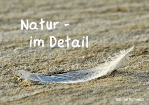 Natur – im Detail (Posterbuch DIN A4 quer) von Schmidt,  Sabine