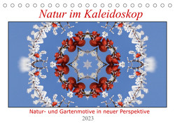 Natur im Kaleidoskop (Tischkalender 2023 DIN A5 quer) von Wirtz,  Hanne