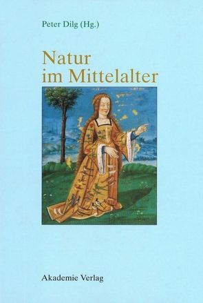 Natur im Mittelalter von Dilg,  Peter
