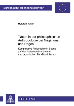 ‘Natur’ in der philosophischen Anthropologie bei Nāgārjuna und Dōgen von Jäger,  Heidrun