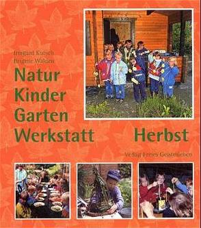 Natur-Kinder-Garten-Werkstatt – Herbst von Kutsch,  Irmgard, Walden,  Brigitte